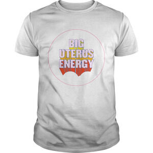 Big Uterus Energy Shirt